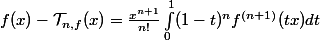 f(x)-\mathcal{T}_{n,f}(x)=\frac{x^{n+1}}{n!}\int_{0}^{1}(1-t)^nf^{(n+1)}(tx)dt